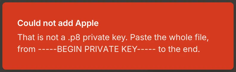 A message in the console: Could not add Apple. That is not a .p8 private key. Paste the whole file, from BEGIN PRIVATE KEY to the end.