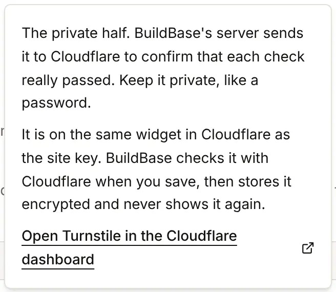 The note behind the "?" beside Secret key: the private half, which BuildBase's server sends to Cloudflare to confirm each check passed; it is on the same widget as the site key, checked with Cloudflare when you save, then stored encrypted and never shown again