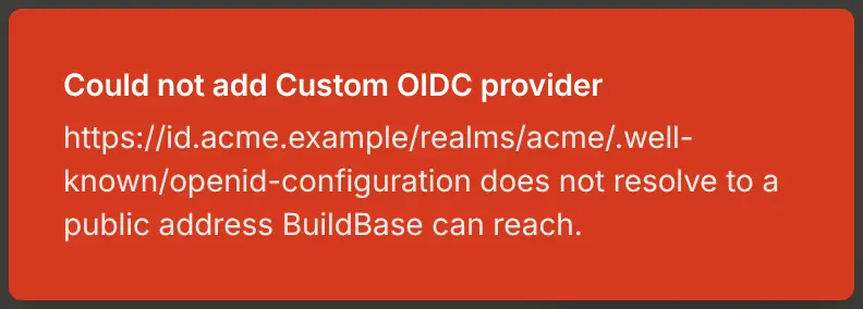A message in the console: Could not add Custom OIDC provider. https://id.acme.example/realms/acme/.well-known/openid-configuration does not resolve to a public address BuildBase can reach.